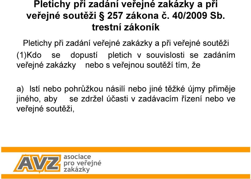 souvislosti se zadáním veřejné zakázky nebo s veřejnou soutěží tím, že a) lstí nebo