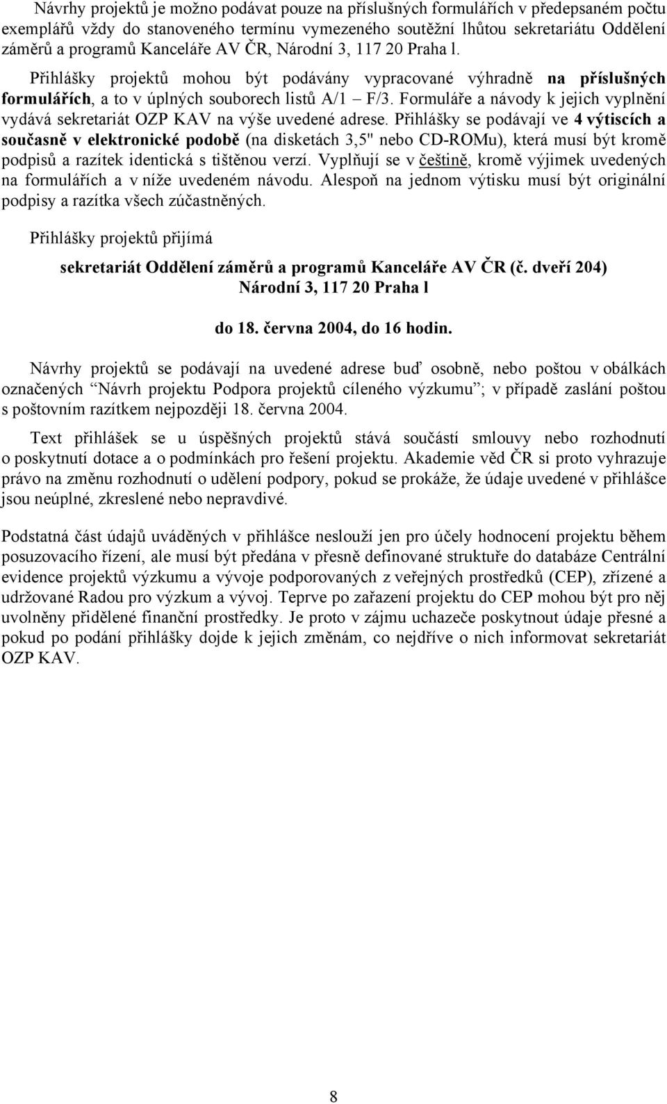 Formuláře a návody k jejich vyplnění vydává sekretariát OZP KAV na výše uvedené adrese.