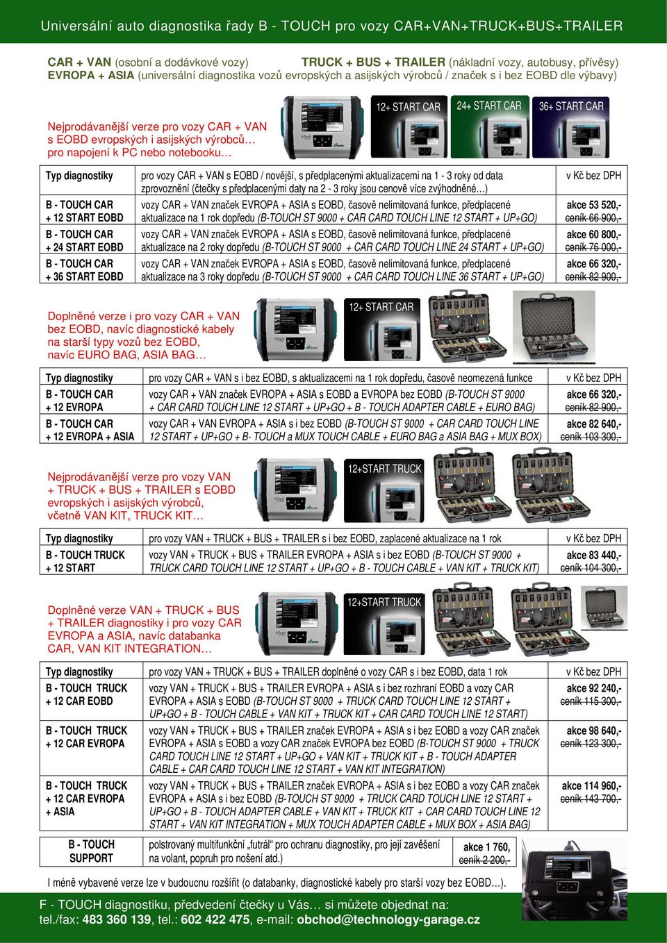 START CAR 24+ START CAR 36+ START CAR Typ diagnostiky + 12 START EOBD + 24 START EOBD + 36 START EOBD pro vozy CAR + VAN s EOBD / novější, s předplacenými aktualizacemi na 1-3 roky od data