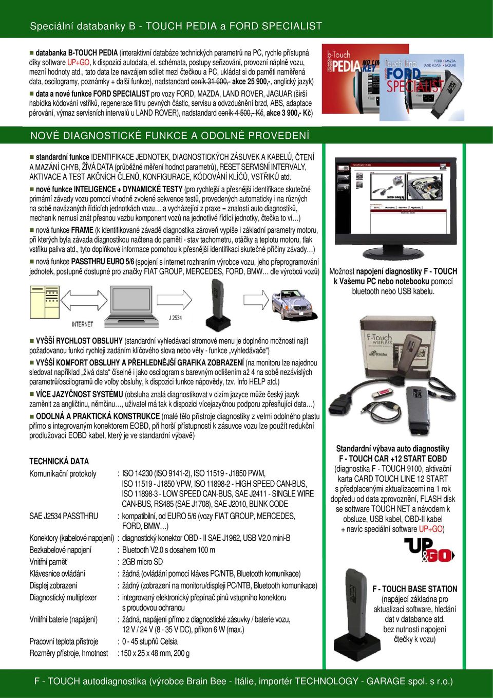 , tato data lze navzájem sdílet mezi čtečkou a PC, ukládat si do paměti naměřená data, oscilogramy, poznámky + další funkce), nadstandard ceník 31 600,- akce 25 900,-, anglický jazyk) data a nové