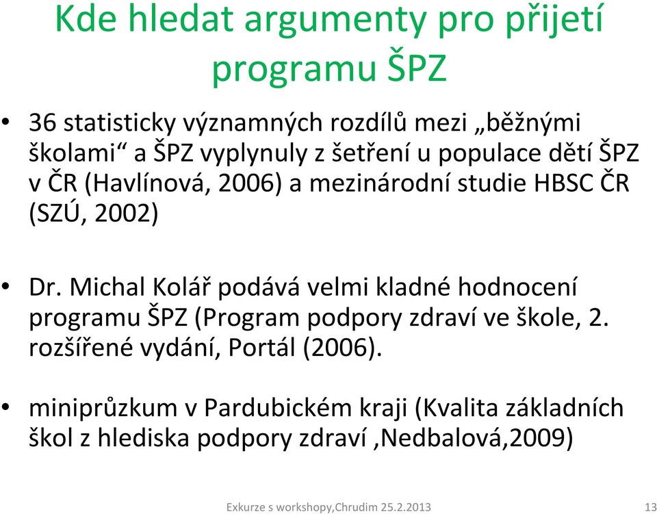 Michal Kolář podává velmi kladné hodnocení programu ŠPZ (Program podpory zdravíve škole, 2.
