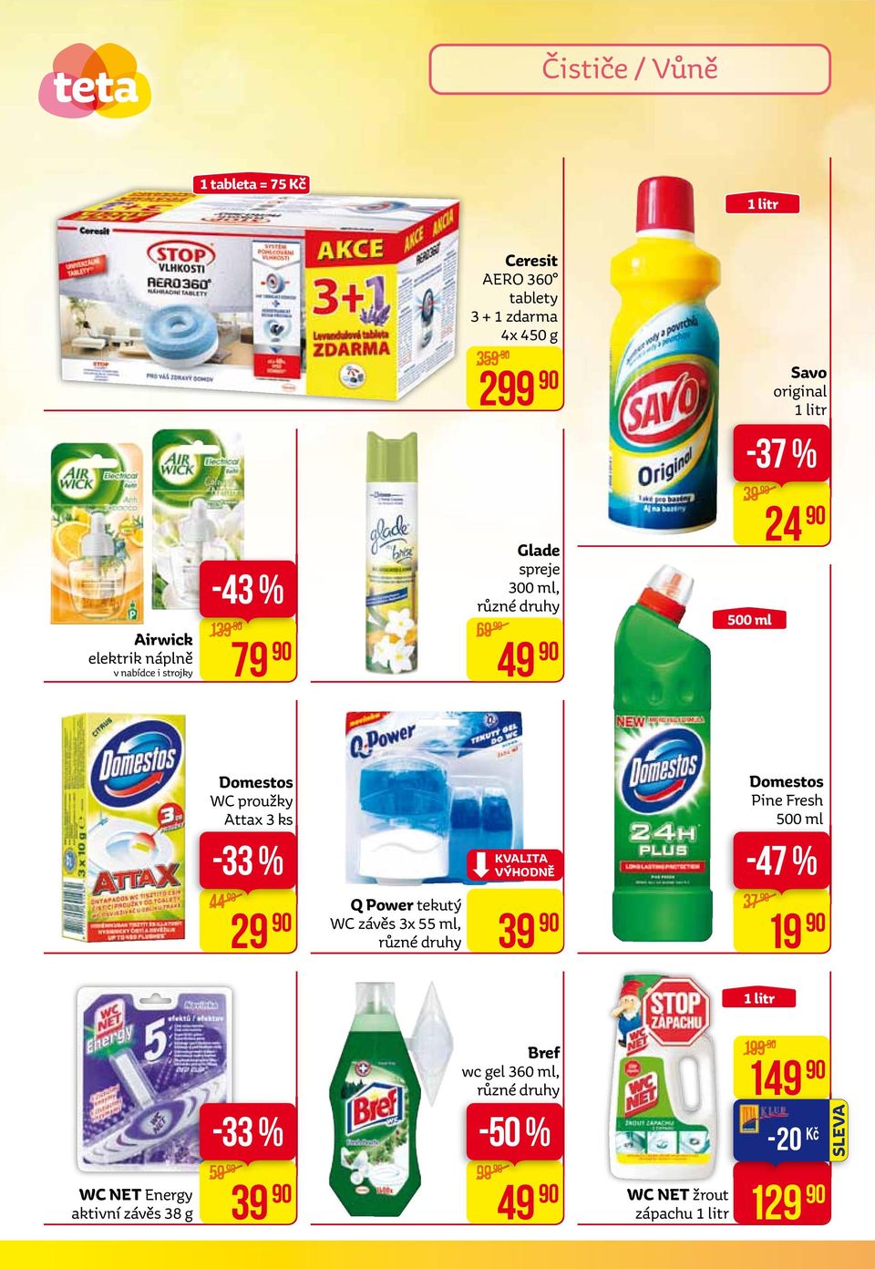 proužky Attax 3 ks -33 % 44 29 Q power tekutý WC závěs 3x 55 ml, 39 domestos Pine Fresh 500 ml -47 % 37 19 1 litr