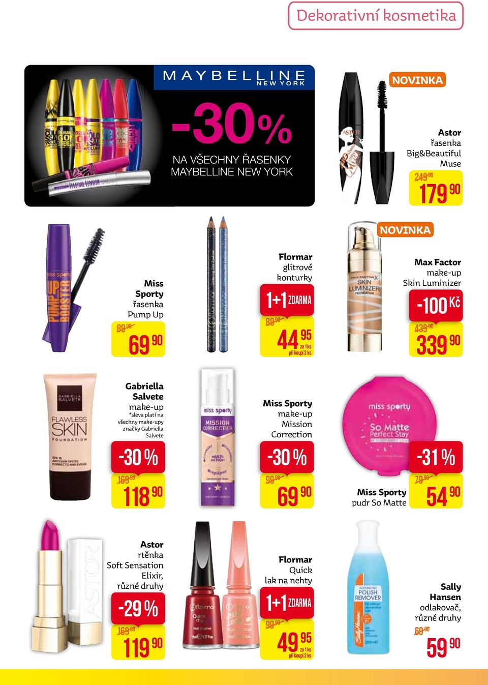 platí na všechny make-upy značky Gabriella Salvete -30 % 169 118 Miss Sporty make-up Mission Correction -30 % 99 69 Miss Sporty pudr So