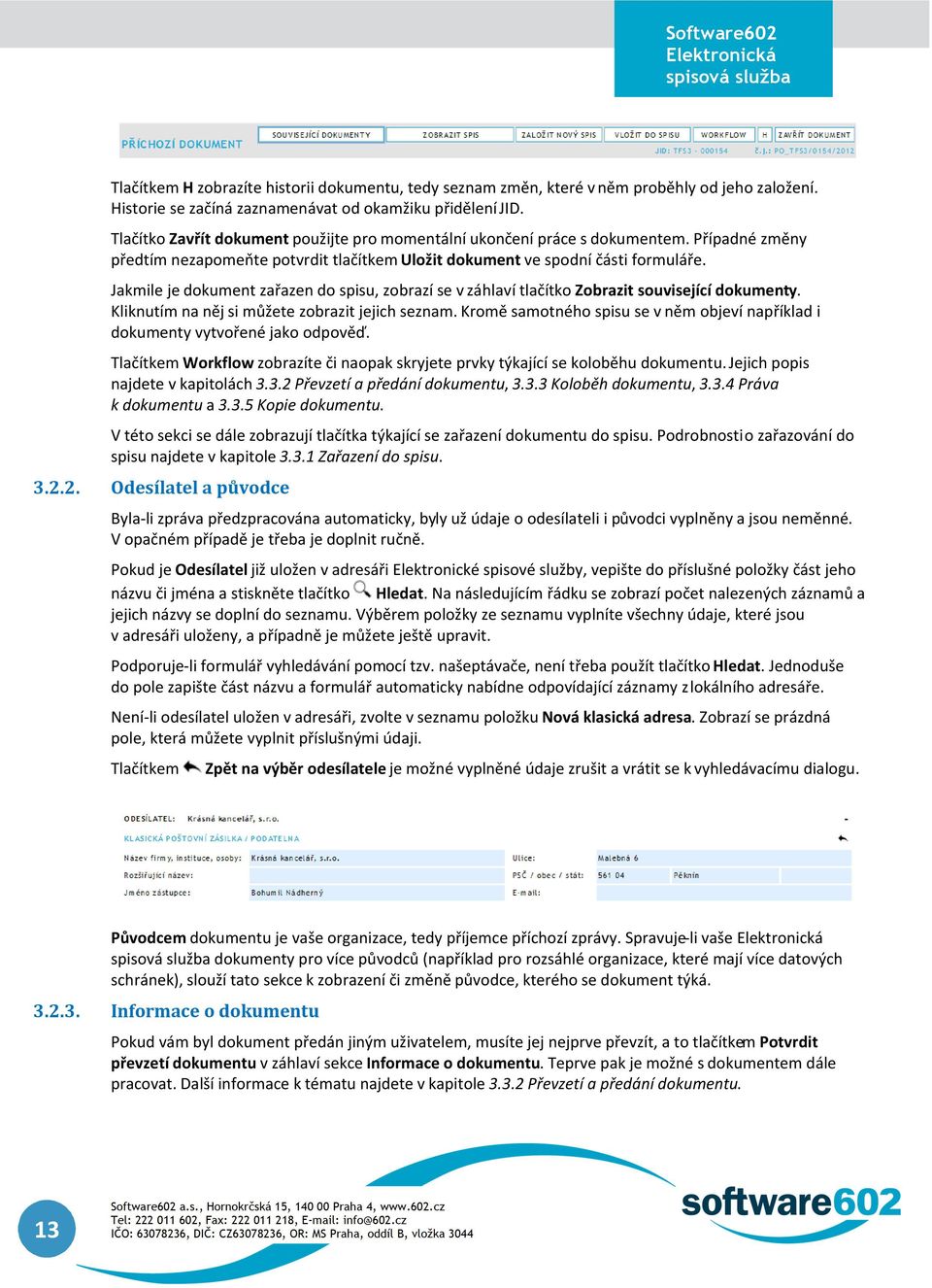 Jakmile je dokument zařazen do spisu, zobrazí se v záhlaví tlačítko Zobrazit související dokumenty. Kliknutím na něj si můžete zobrazit jejich seznam.