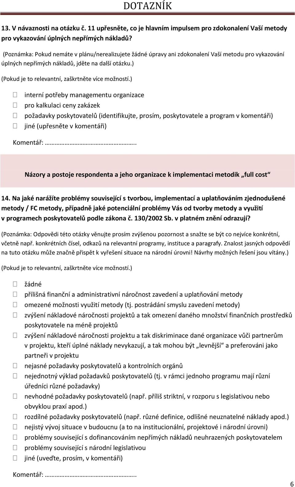 ) interní ptřeby managementu rganizace pr kalkulaci ceny zakázek pžadavky pskytvatelů (identifikujte, prsím, pskytvatele a prgram v kmentáři) jiné (upřesněte v kmentáři) Kmentář:.