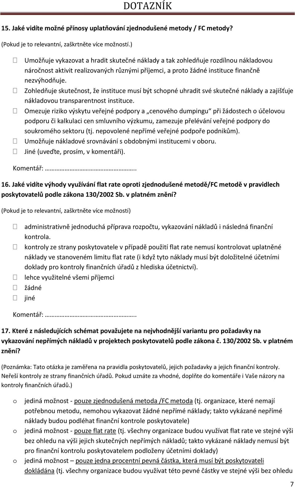 Zhledňuje skutečnst, že instituce musí být schpné uhradit své skutečné náklady a zajišťuje nákladvu transparentnst instituce.