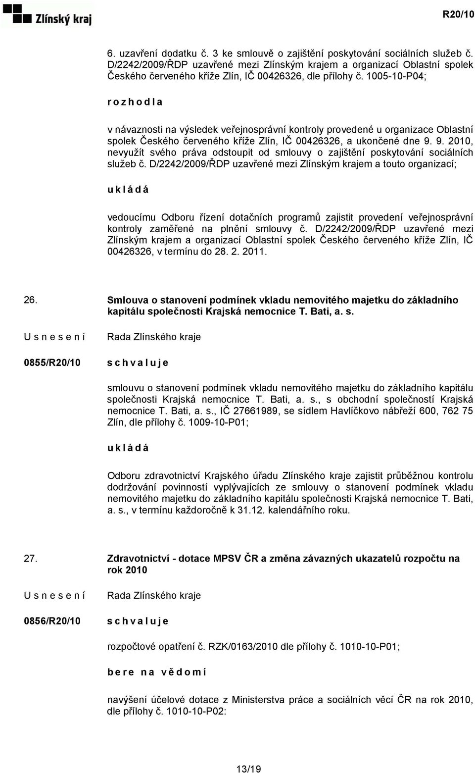 1005-10-P04; rozhodla v návaznosti na výsledek veřejnosprávní kontroly provedené u organizace Oblastní spolek Českého červeného kříže Zlín, IČ 00426326, a ukončené dne 9.