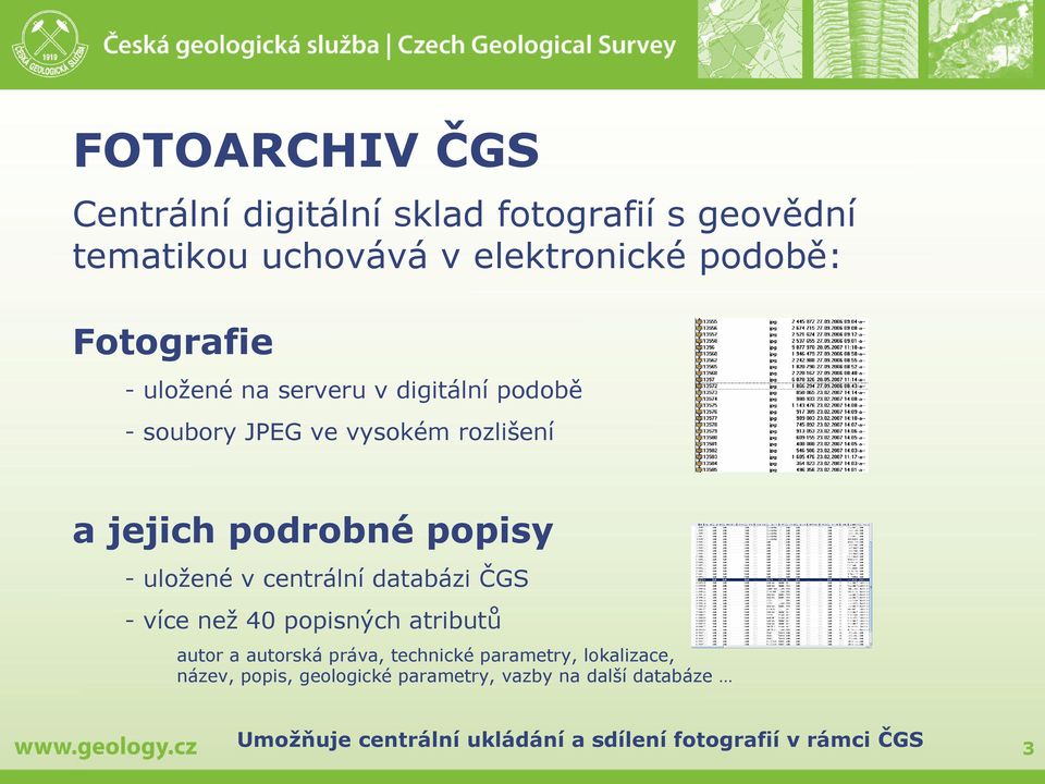 centrální databázi ČGS - více než 40 popisných atributů autor a autorská práva, technické parametry, lokalizace,