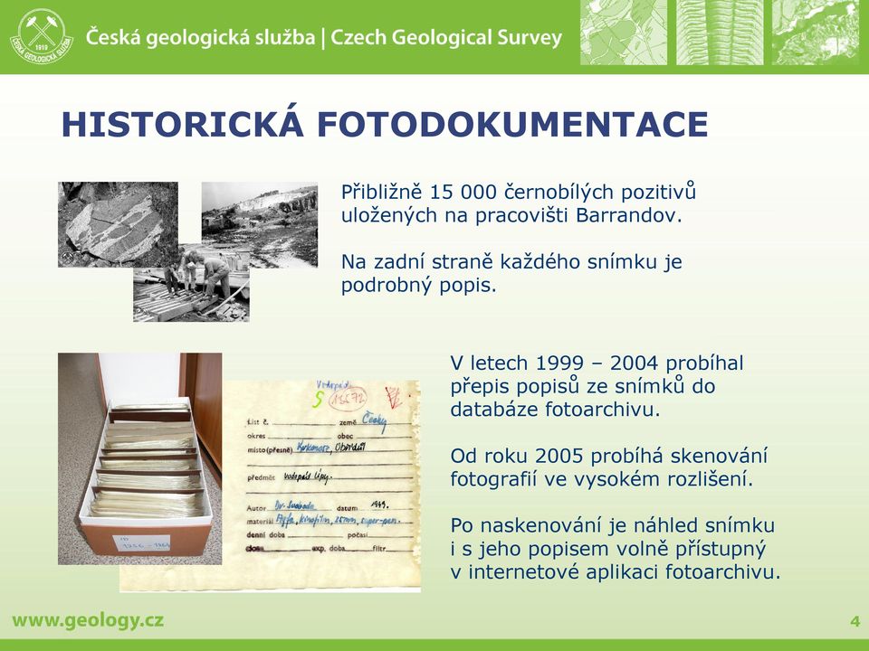 V letech 1999 2004 probíhal přepis popisů ze snímků do databáze fotoarchivu.