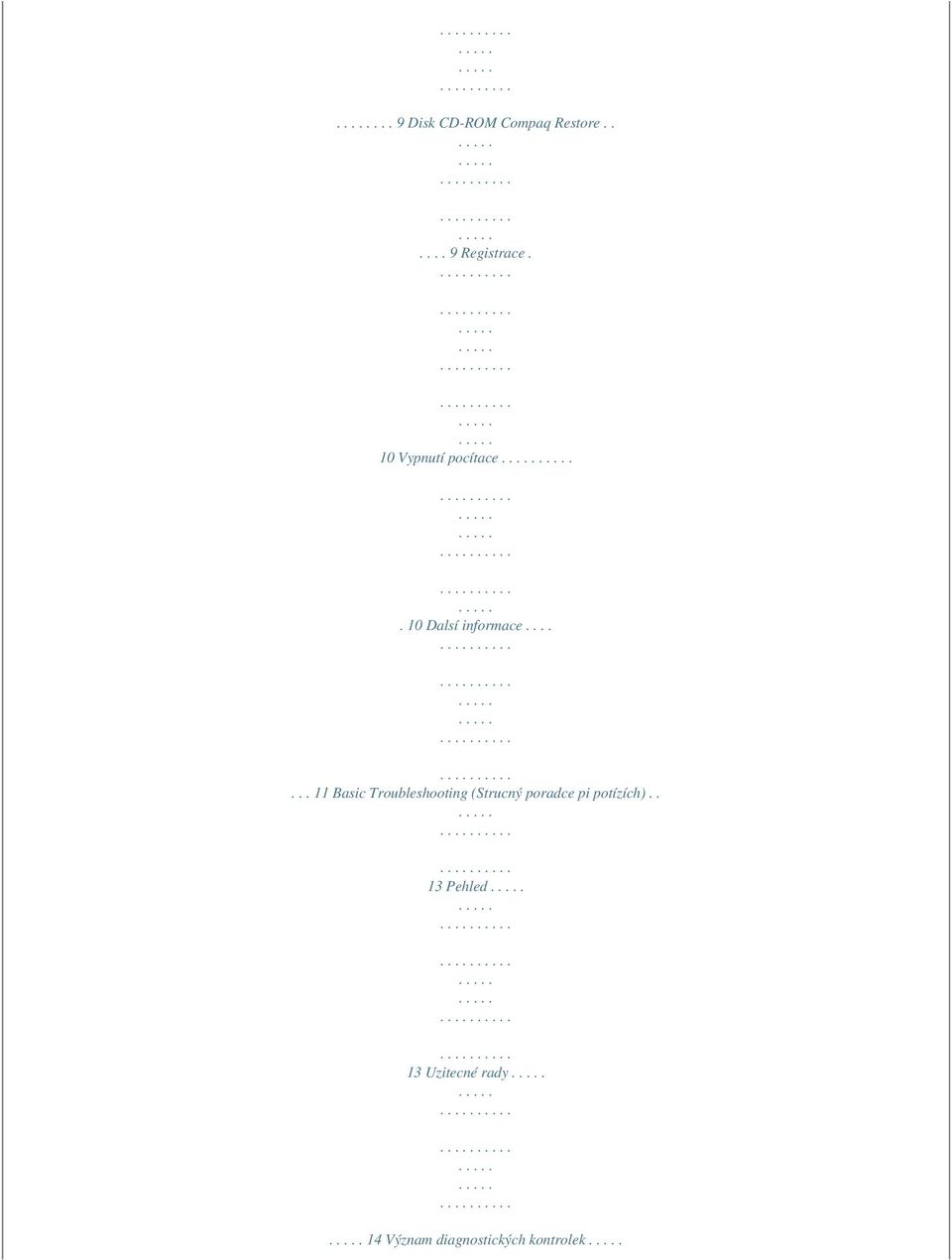 ...... 11 Basic Troubleshooting (Strucný poradce pi