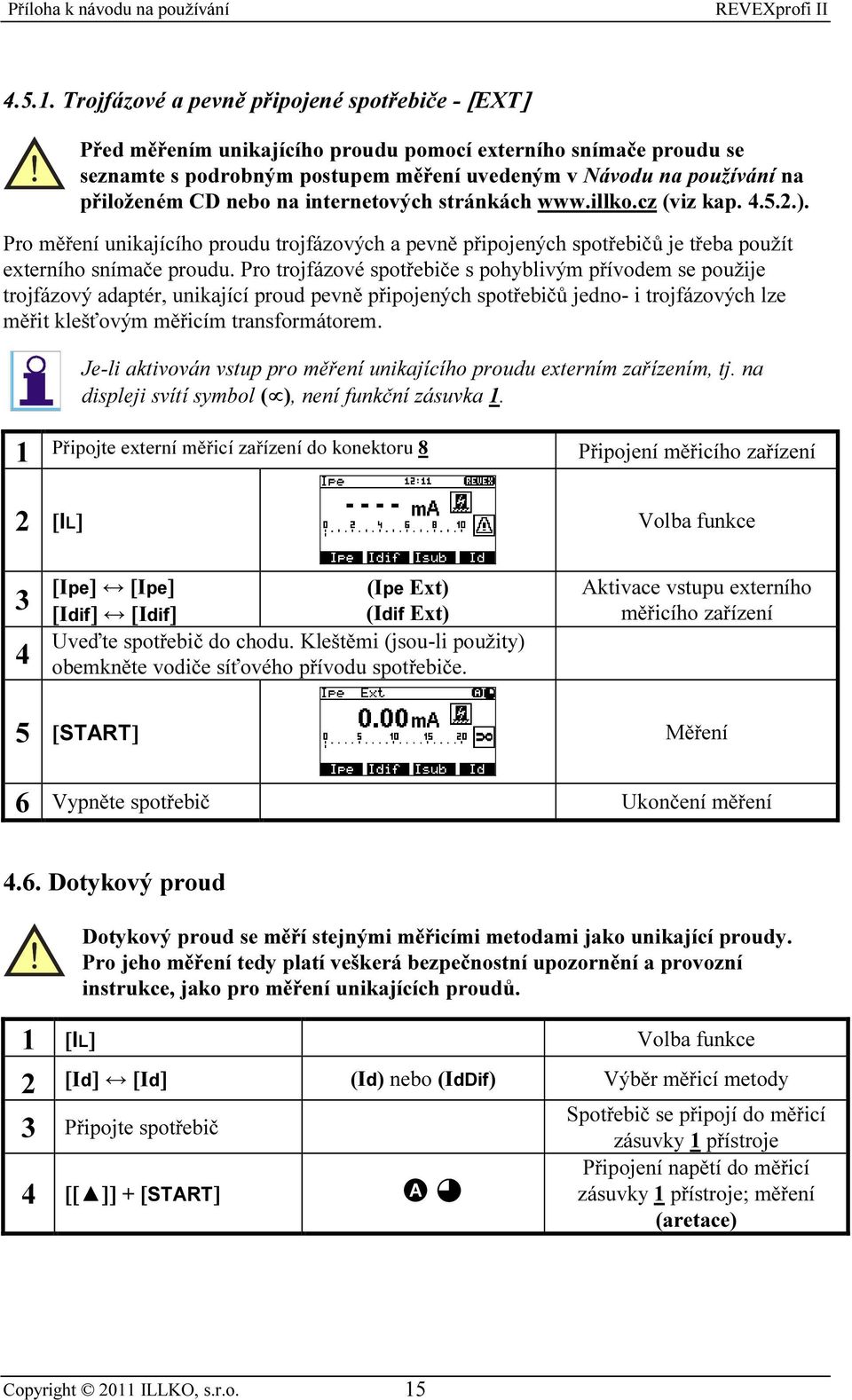 nebo na internetových stránkách www.illko.cz (viz kap. 4.5.2.). Pro měření unikajícího proudu trojfázových a pevně připojených spotřebičů je třeba použít externího snímače proudu.