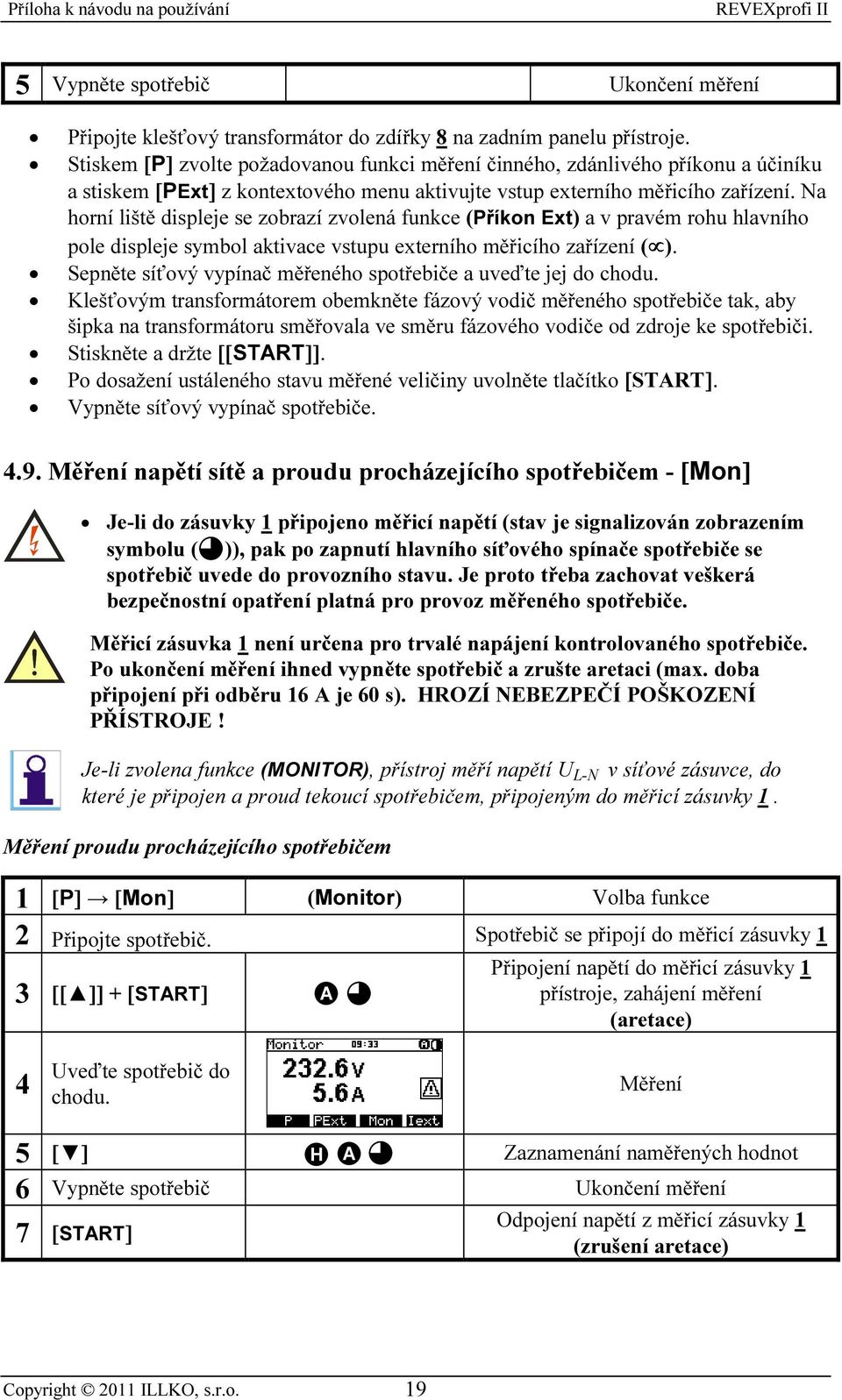 Na horní liště displeje se zobrazí zvolená funkce (Příkon Ext) a v pravém rohu hlavního pole displeje symbol aktivace vstupu externího měřicího zařízení ( ).