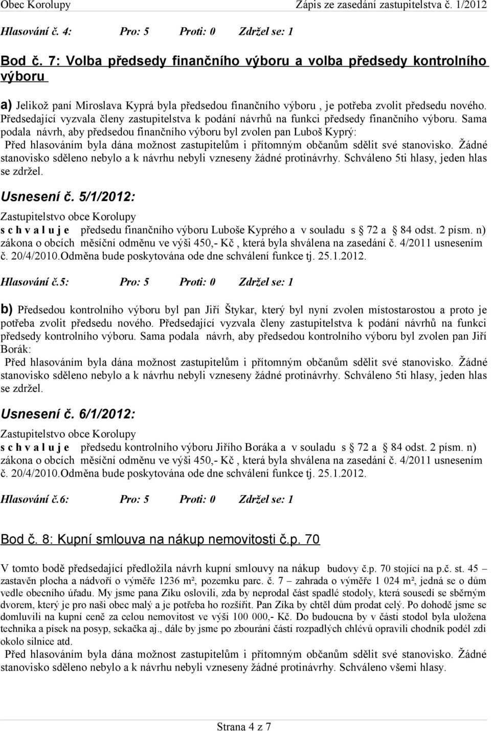 Předsedající vyzvala členy zastupitelstva k podání návrhů na funkci předsedy finančního výboru.