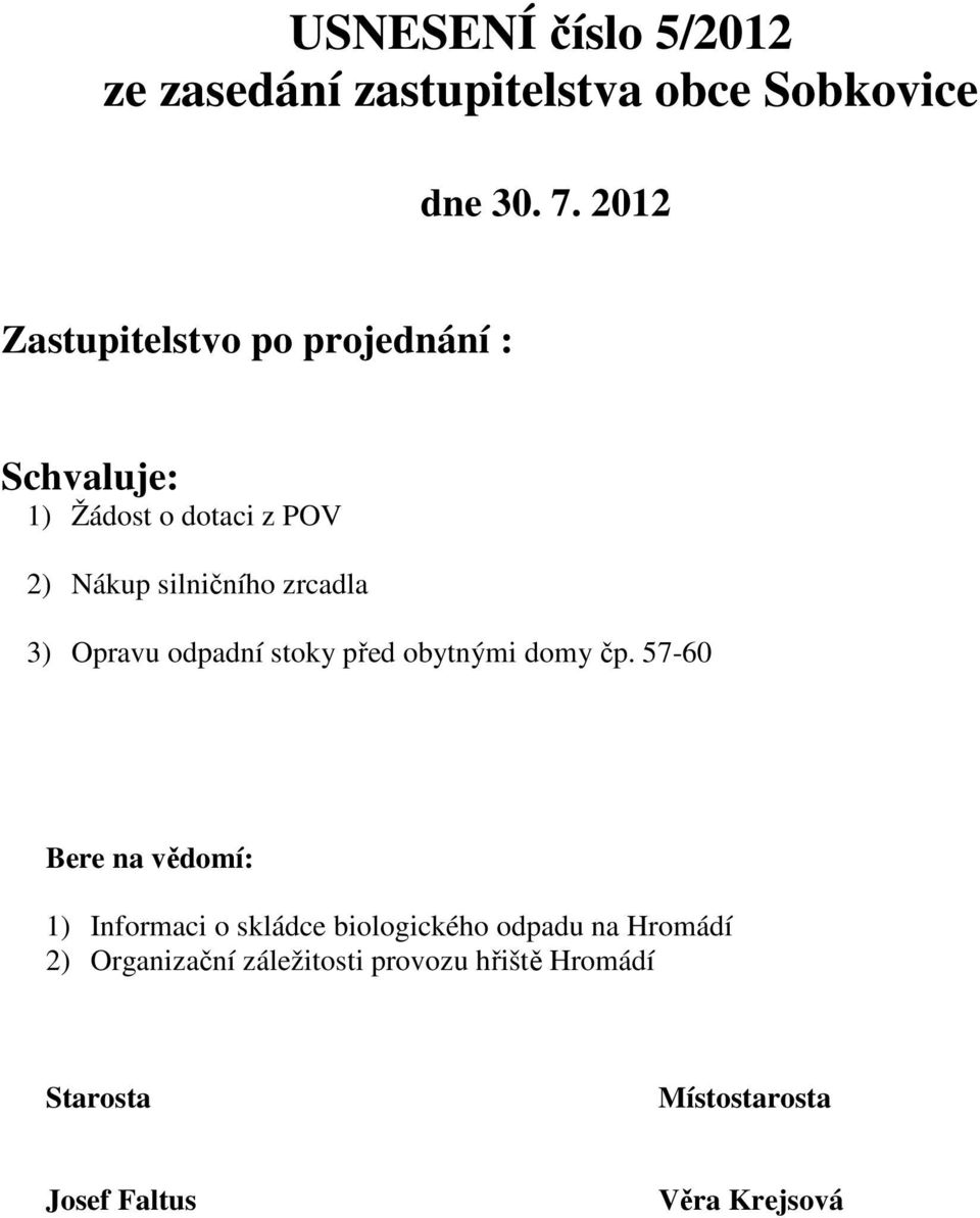 3) Opravu odpadní stoky před obytnými domy čp.