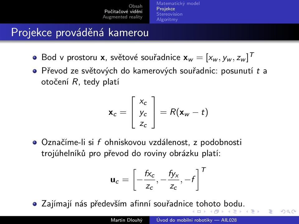 z c Označíme-li si f ohniskovou vzdálenost, z podobnosti trojúhelníků pro převod do roviny