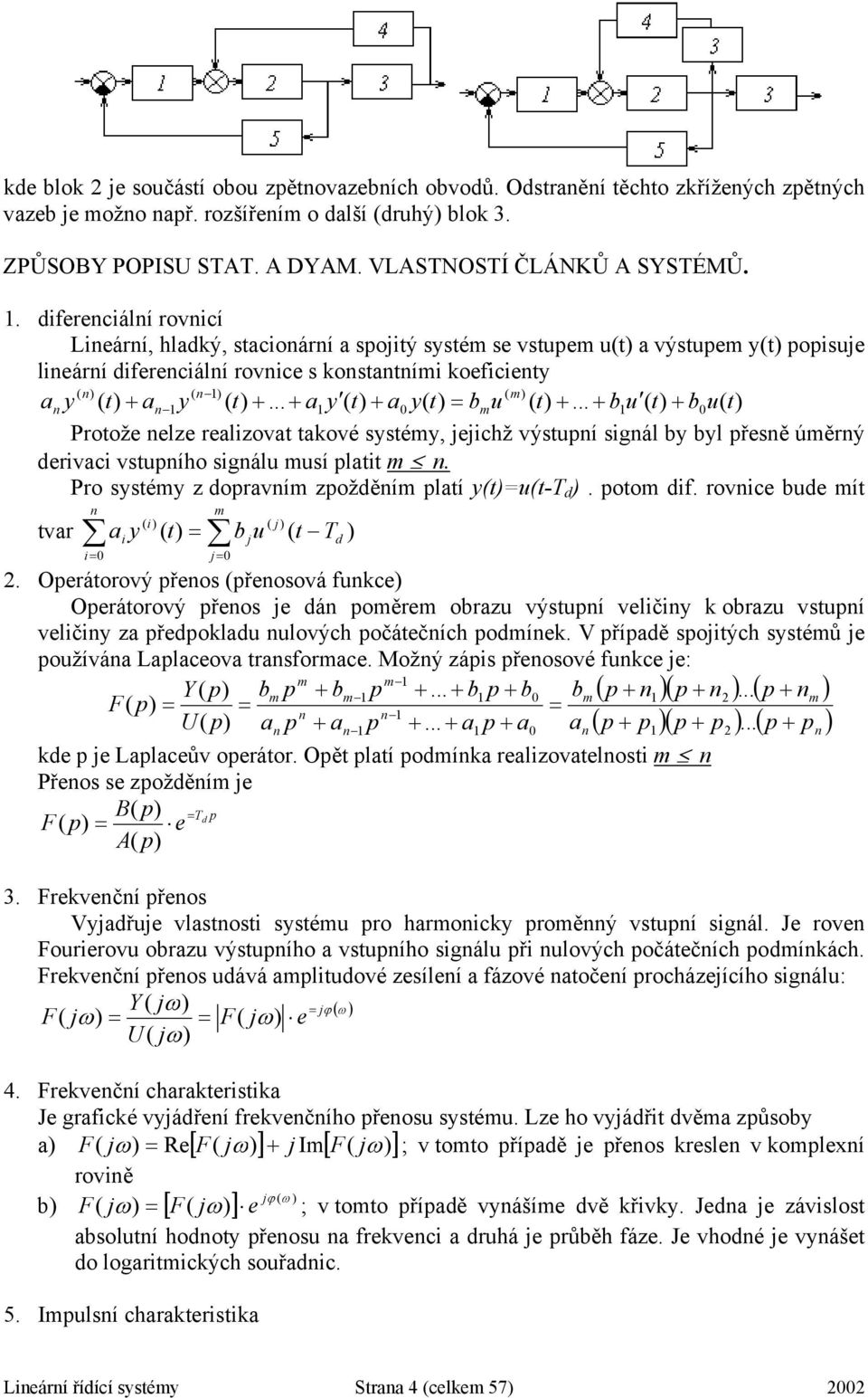 ..... 0 0 u b b u u b y a y a y a y a m m n n n n Proože nelze realizova akové sysémy, jejichž výsuní signál by byl řesně úměrný derivaci vsuního signálu musí lai m n.