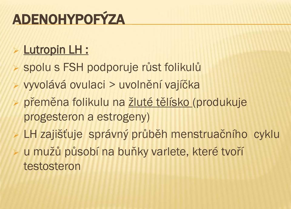 tělísko (produkuje progesteron a estrogeny) LH zajišťuje správný