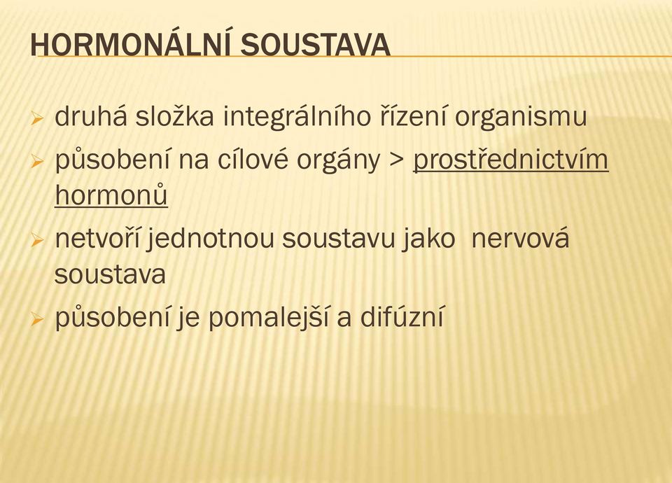 prostřednictvím hormonů netvoří jednotnou