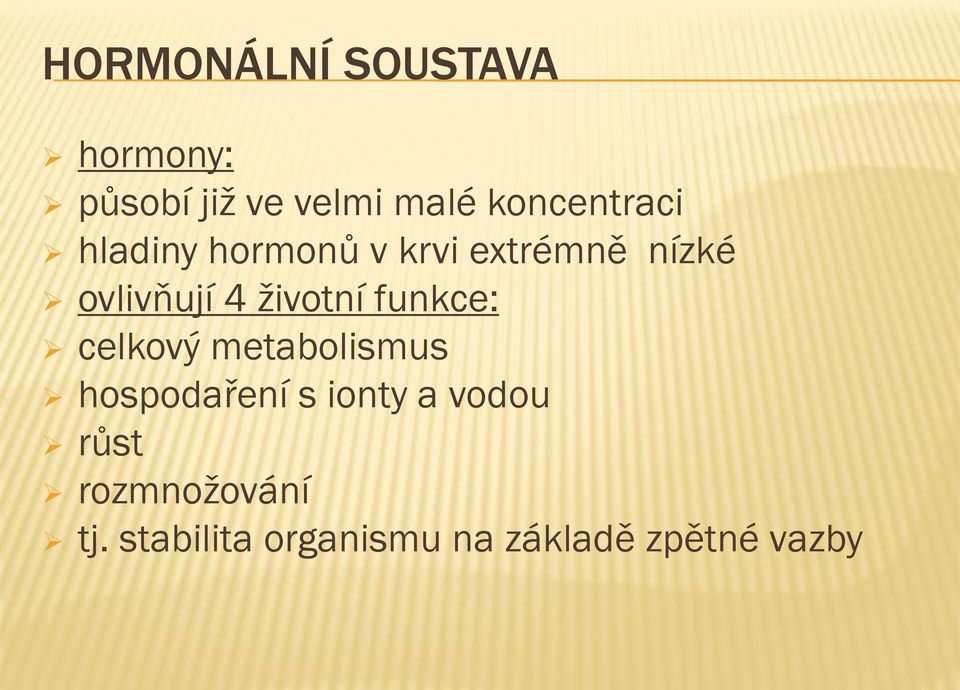 životní funkce: celkový metabolismus hospodaření s ionty a