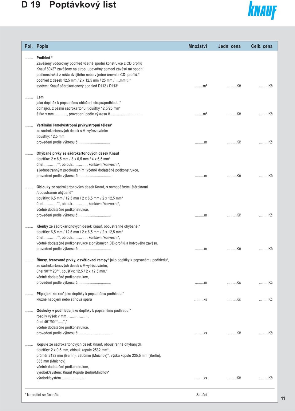 * pohle z esek 1,5 / x 1,5 / 5 /. tl.* systém: Knauf sáokatonový pohle D11 / D113*...m²...Kč.