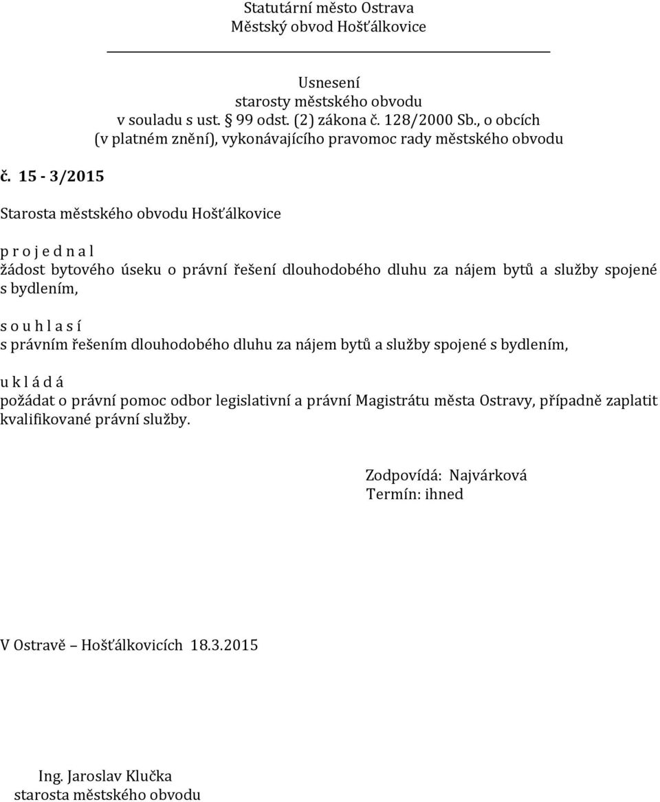 bydlením, požádat o právní pomoc odbor legislativní a právní Magistrátu města Ostravy, případně