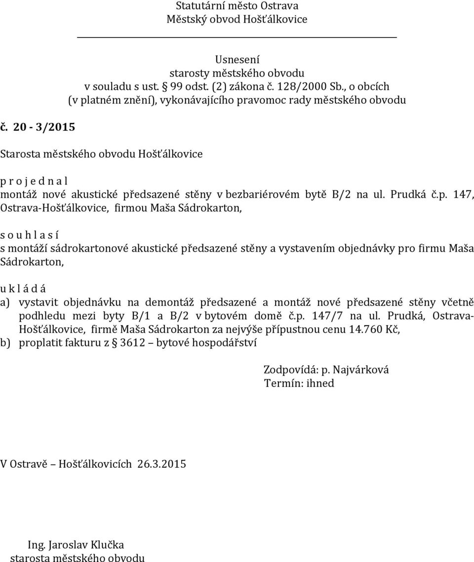 147, Ostrava-Hošťálkovice, firmou Maša Sádrokarton, s montáží sádrokartonové akustické předsazené stěny a vystavením objednávky pro firmu Maša