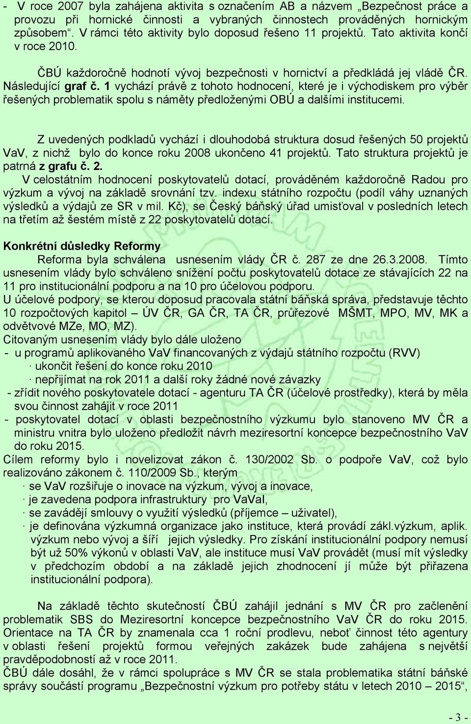 1 vychází právě z tohoto hodnocení, které je i východiskem pro výběr řešených problematik spolu s náměty předloženými OBÚ a dalšími institucemi.