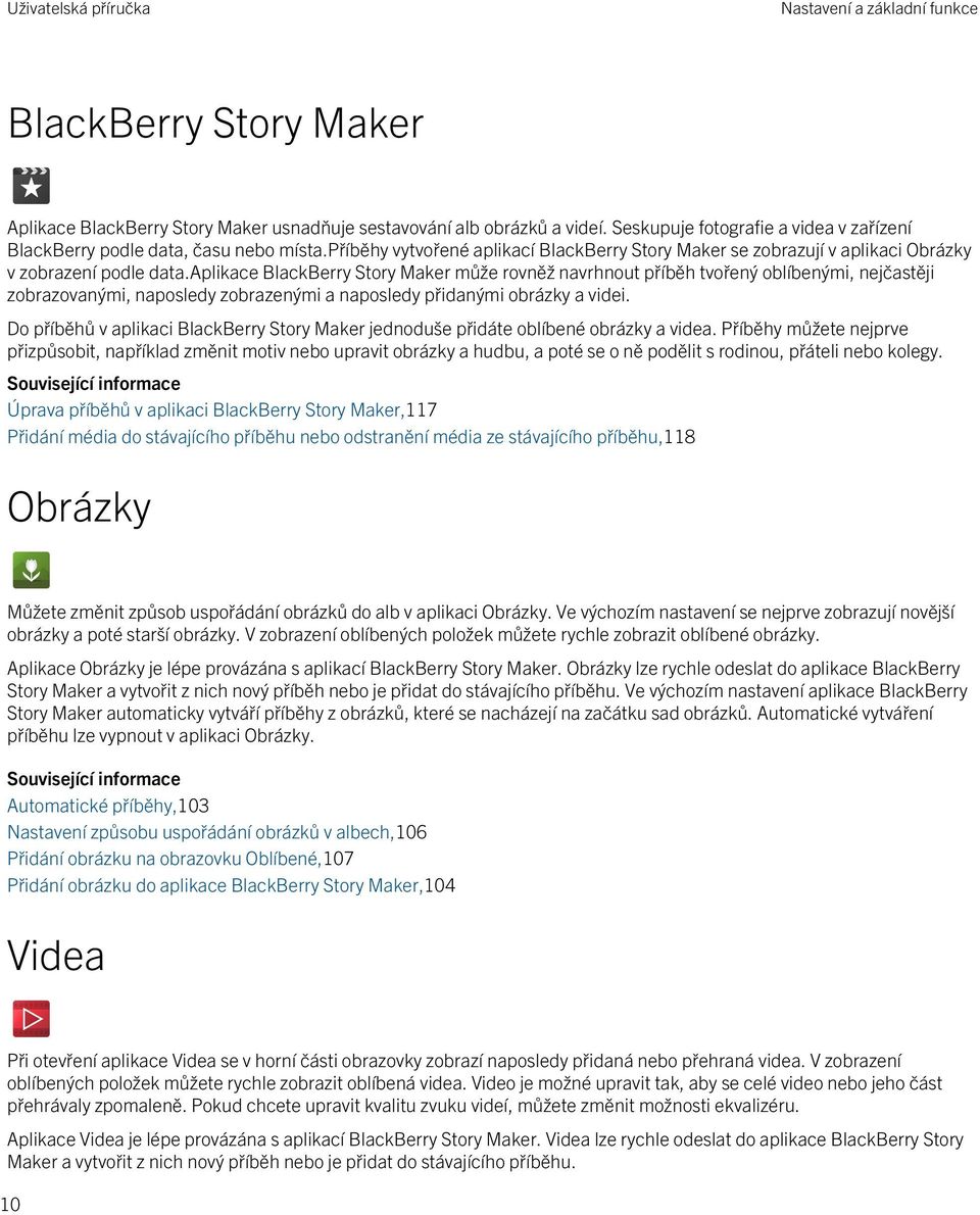 aplikace BlackBerry Story Maker může rovněž navrhnout příběh tvořený oblíbenými, nejčastěji zobrazovanými, naposledy zobrazenými a naposledy přidanými obrázky a videi.
