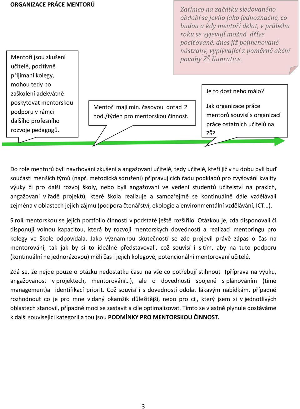 Zatímco na začátku sledovaného období se jevilo jako jednoznačné, co budou a kdy mentoři dělat, v průběhu roku se vyjevují možná dříve pociťované, dnes již pojmenované nástrahy, vyplývající z poměrně