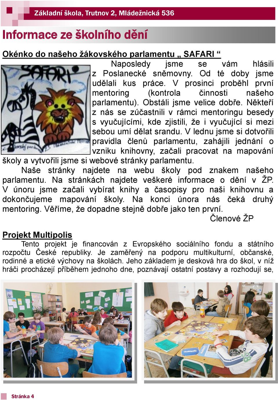 Někteří z nás se zúčastnili v rámci mentoringu besedy s vyučujícími, kde zjistili, že i vyučující si mezi sebou umí dělat srandu.