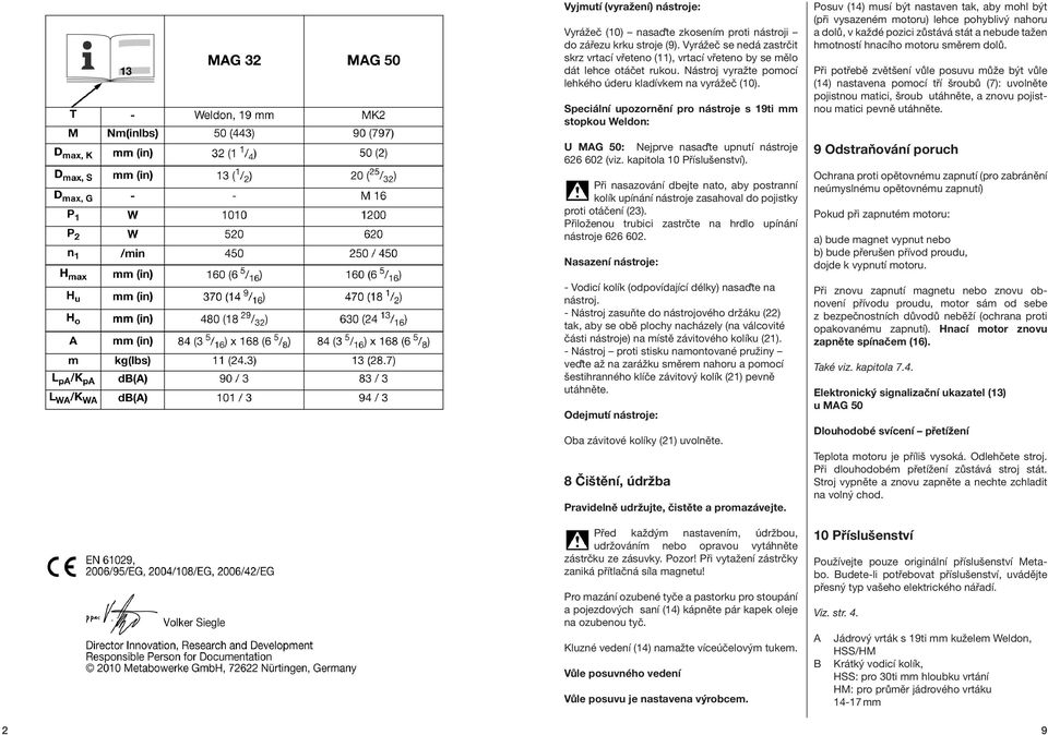 Speciální upozornění pro nástroje s 19ti mm stopkou Weldon: U MAG 50: Nejprve nasaďte upnutí nástroje 626 602 (viz. kapitola 10 Příslušenství).