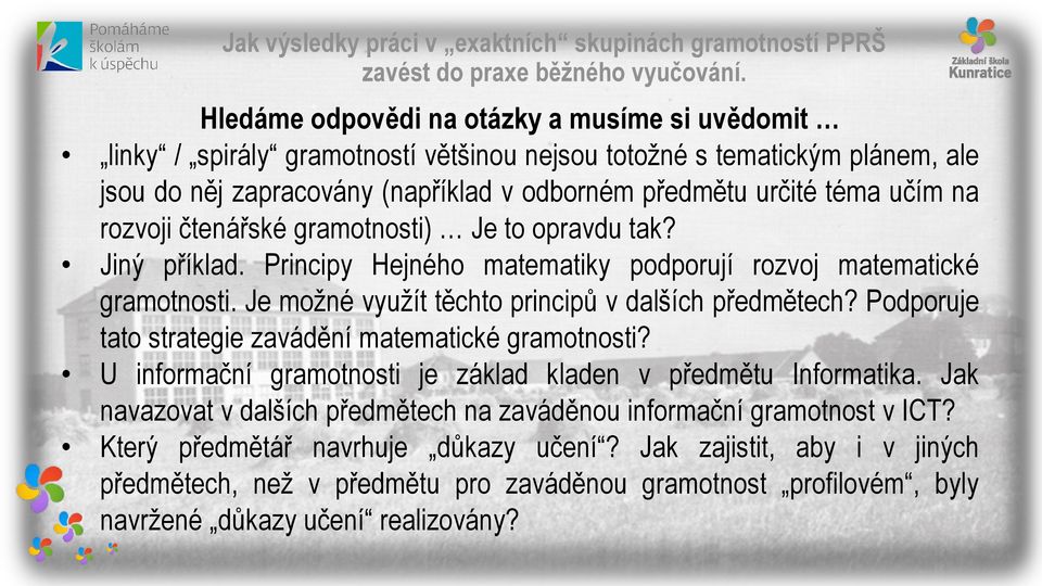 rozvoji čtenářské gramotnosti) Je to opravdu tak? Jiný příklad. Principy Hejného matematiky podporují rozvoj matematické gramotnosti. Je možné využít těchto principů v dalších předmětech?