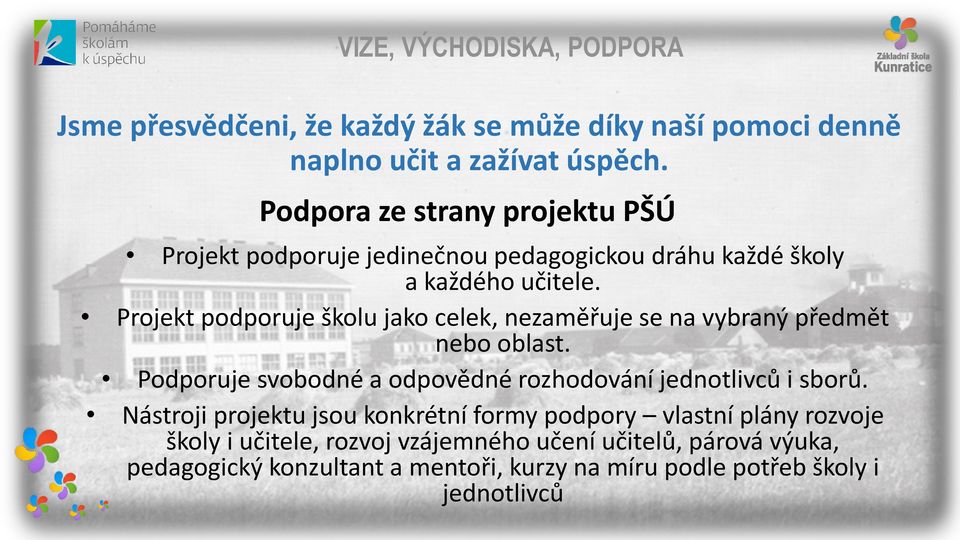 Projekt podporuje školu jako celek, nezaměřuje se na vybraný předmět nebo oblast. Podporuje svobodné a odpovědné rozhodování jednotlivců i sborů.