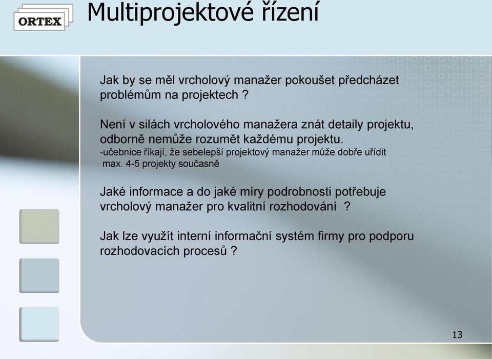 -učebnice říkají, že sebelepší projektový manažer může dobře uřídit max.