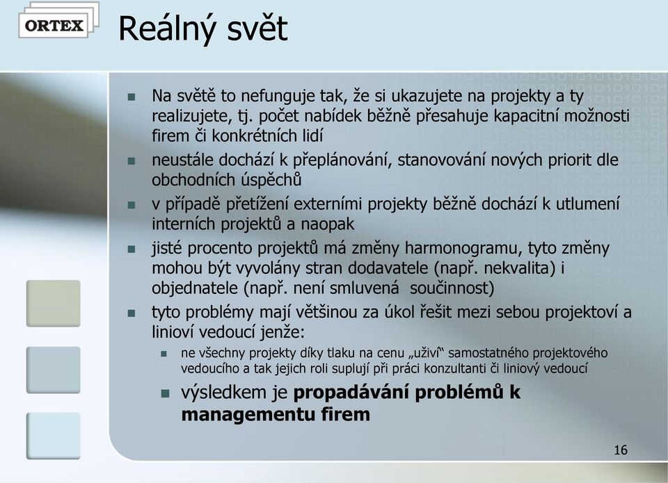 běžně dochází k utlumení interních projektů a naopak jisté procento projektů má změny harmonogramu, tyto změny mohou být vyvolány stran dodavatele (např. nekvalita) i objednatele (např.