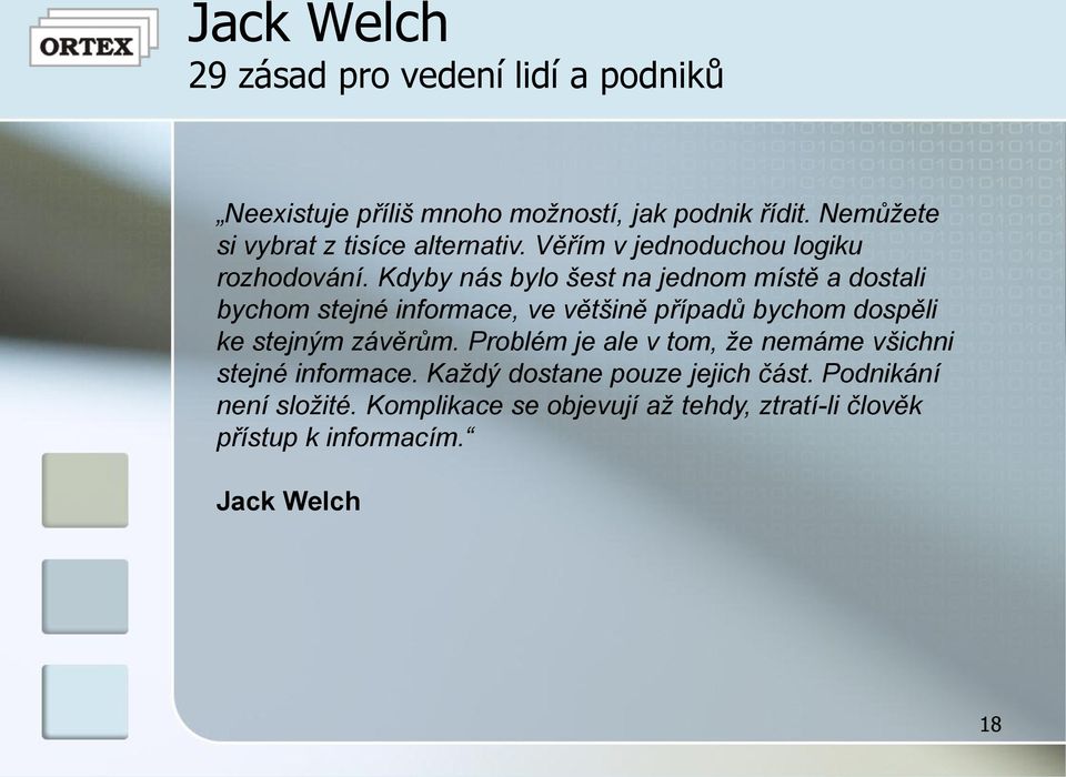 Kdyby nás bylo šest na jednom místě a dostali bychom stejné informace, ve většině případů bychom dospěli ke stejným závěrům.