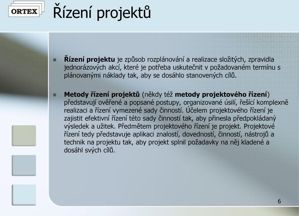 Metody řízení projektů (někdy též metody projektového řízení) představují ověřené a popsané postupy, organizované úsilí, řešící komplexně realizaci a řízení vymezené sady činností.