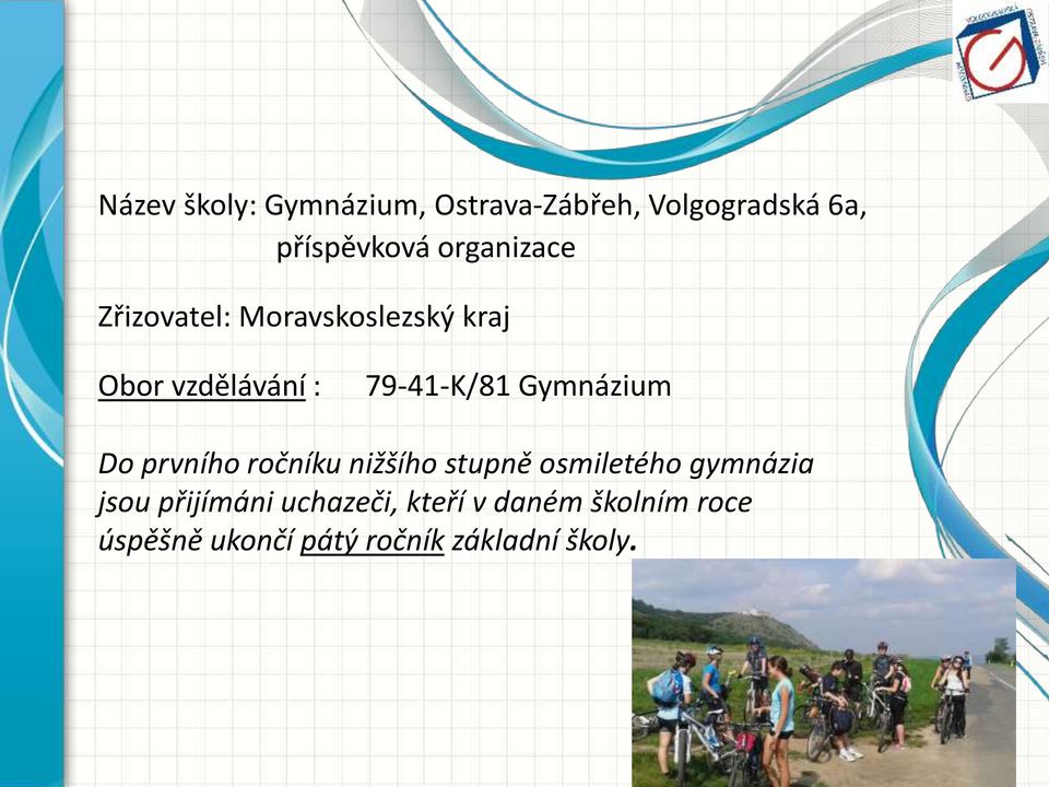 Gymnázium Do prvního ročníku nižšího stupně osmiletého gymnázia jsou