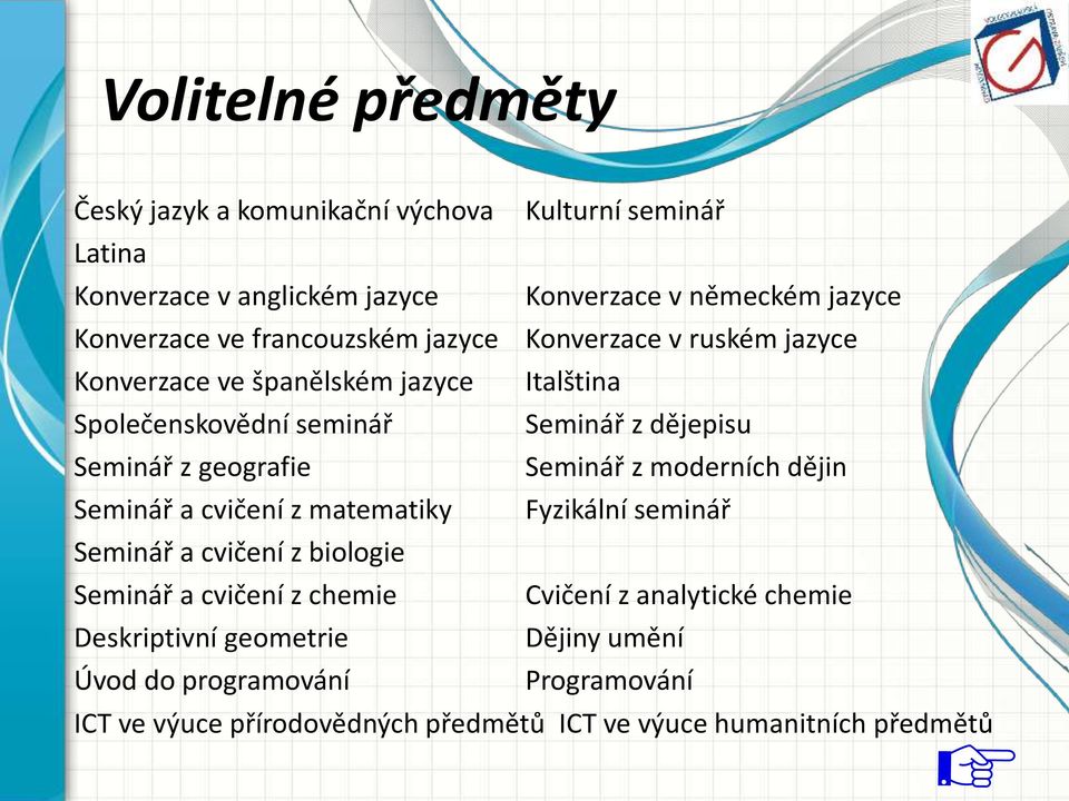 geografie Seminář z moderních dějin Seminář a cvičení z matematiky Fyzikální seminář Seminář a cvičení z biologie Seminář a cvičení z chemie Cvičení z