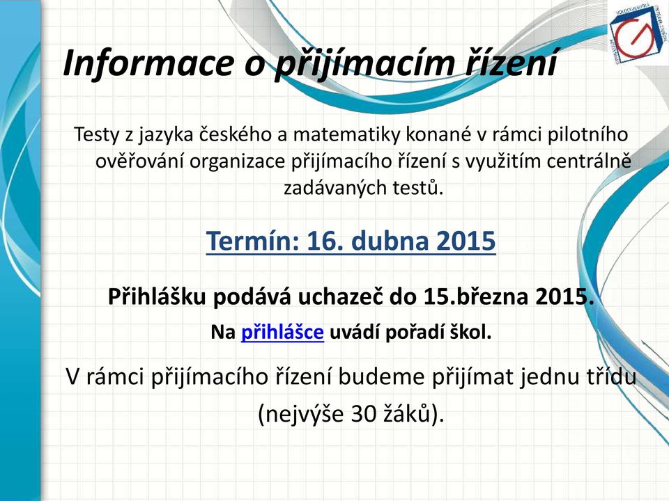 testů. Termín: 16. dubna 2015 Přihlášku podává uchazeč do 15.března 2015.