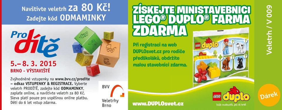 Vyberte veletrh PRODÍTĚ, zadejte kód ODMAMINKY, zaplaťe online, a navštivte veletrh za 80 Kč.