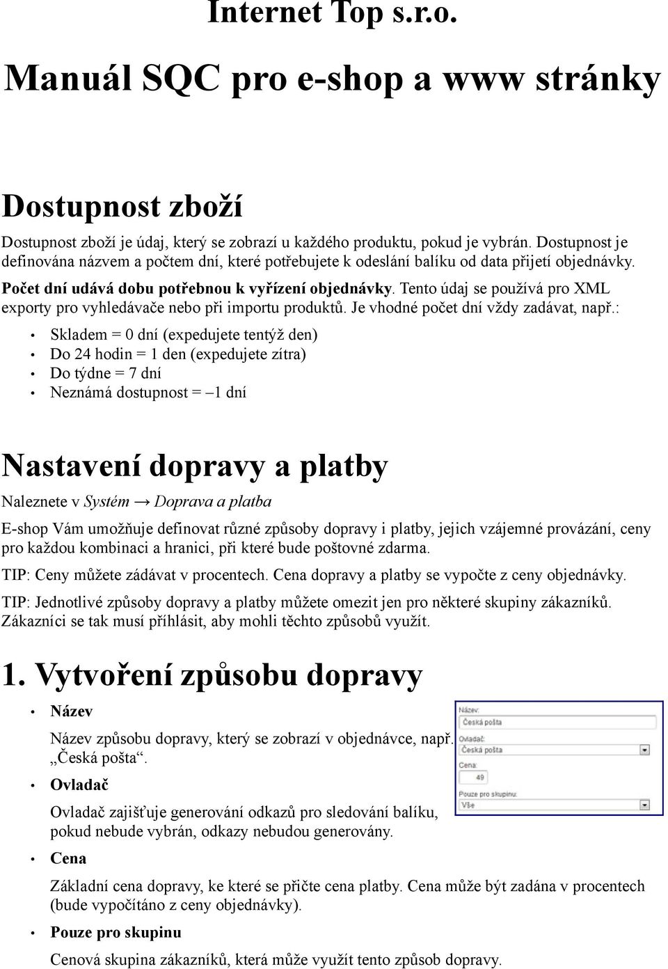 Tento údaj se používá pro XML exporty pro vyhledávače nebo při importu produktů. Je vhodné počet dní vždy zadávat, např.