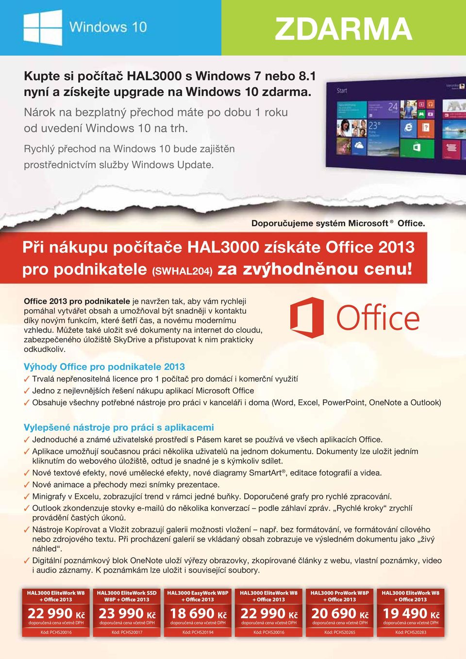 Při nákupu počítače HAL000 získáte Office 201 pro podnikatele (SWHAL204) za zvýhodněnou cenu!