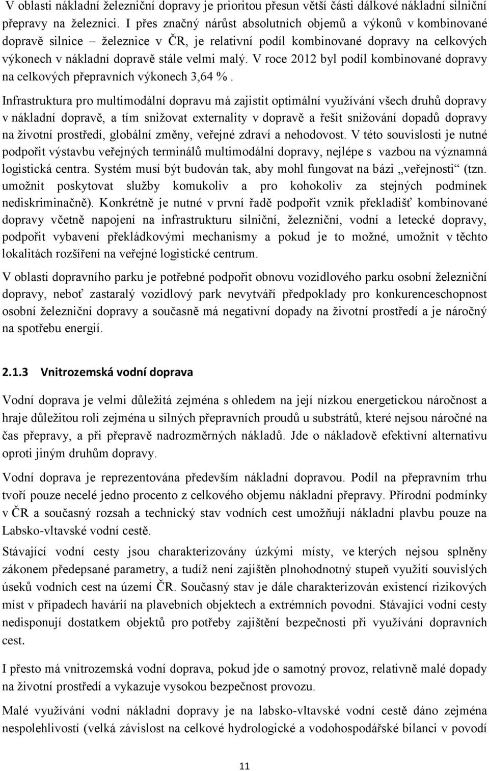 V roce 2012 byl podíl kombinované dopravy na celkových přepravních výkonech 3,64 %.