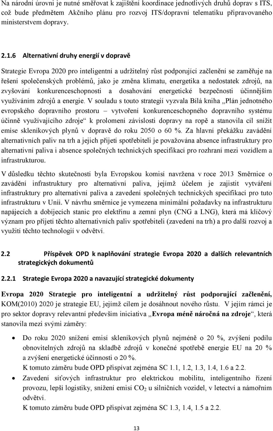 a nedostatek zdrojů, na zvyšování konkurenceschopnosti a dosahování energetické bezpečnosti účinnějším využíváním zdrojů a energie.