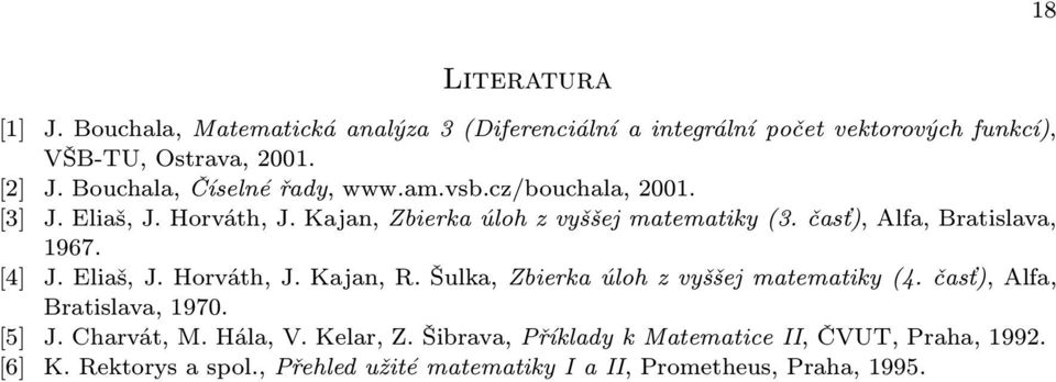 časť), Alfa, Bratislava, 967. [4] J.Eliaš,J.Horváth,J.Kajan,R.Šulka,Zbierkaúlohzvyššejmatematiky(4.časť),Alfa, Bratislava, 970. [5] J.