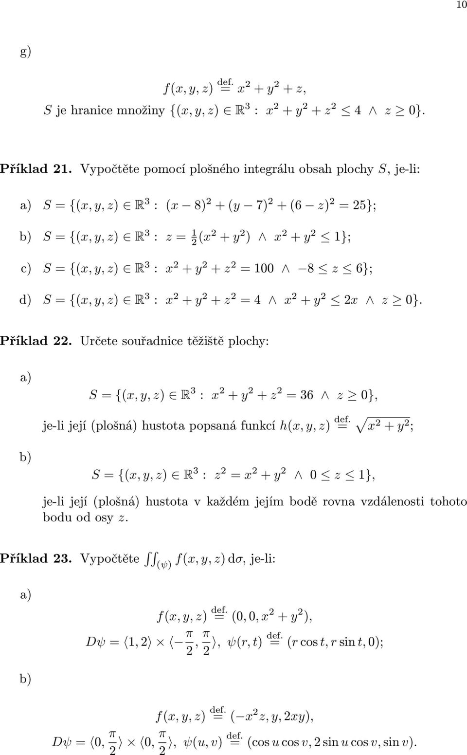 =00 8 z 6}; d) S= {(x,y,z) R 3 : x 2 + y 2 + z 2 =4 x 2 + y 2 2x z 0}. Příklad 22.