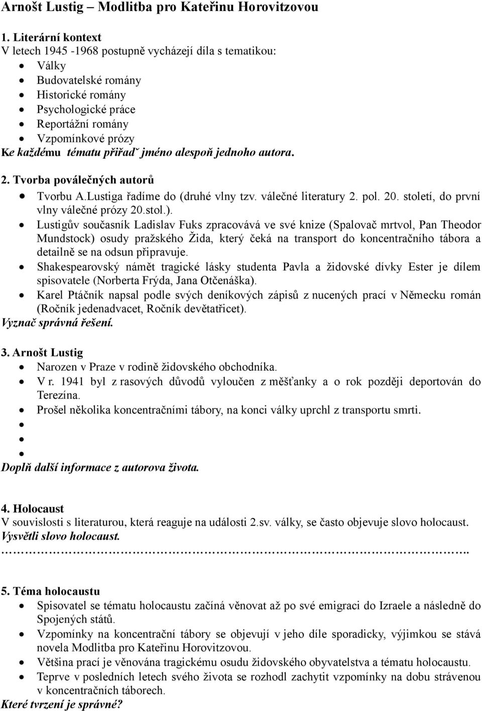 jméno alespoň jednoho autora. 2. Tvorba poválečných autorů Tvorbu A.Lustiga řadíme do (druhé vlny tzv. válečné literatury 2. pol. 20. století, do první vlny válečné prózy 20.stol.).