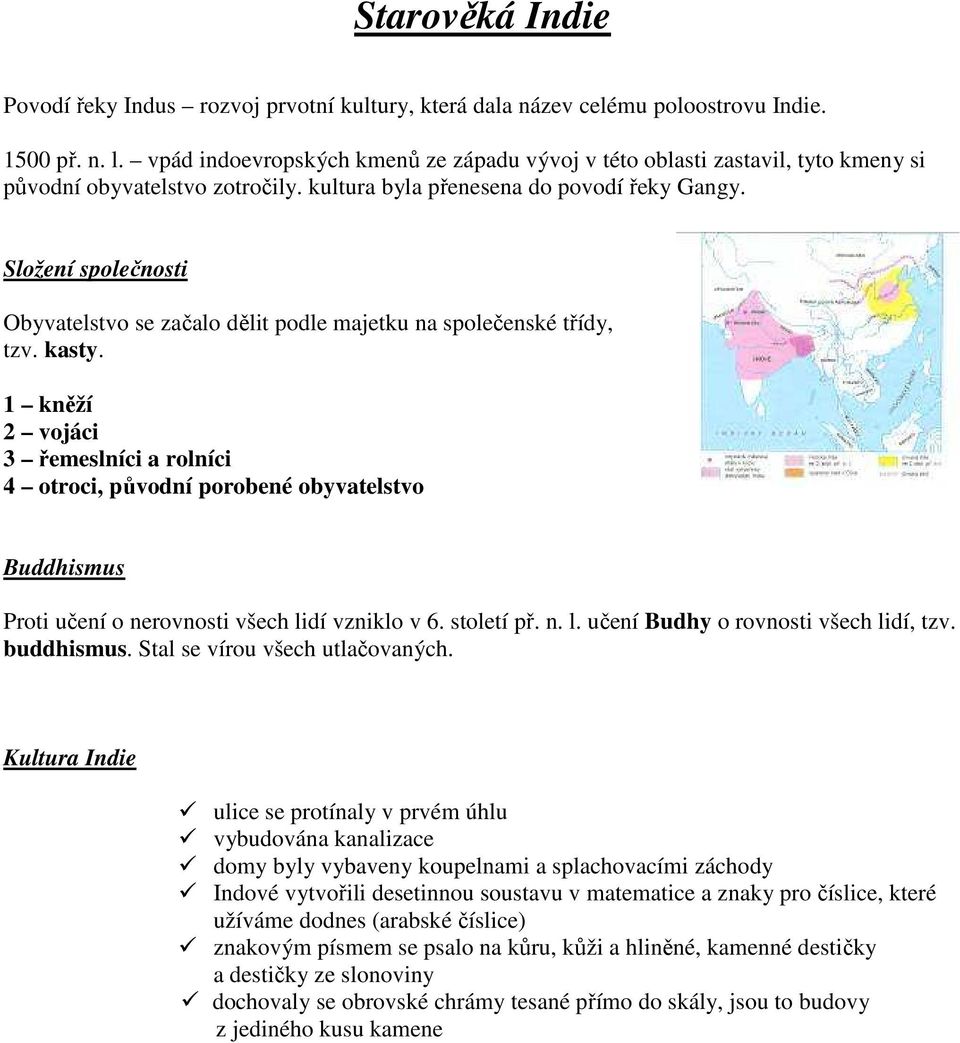 Složení společnosti Obyvatelstvo se začalo dělit podle majetku na společenské třídy, tzv. kasty.