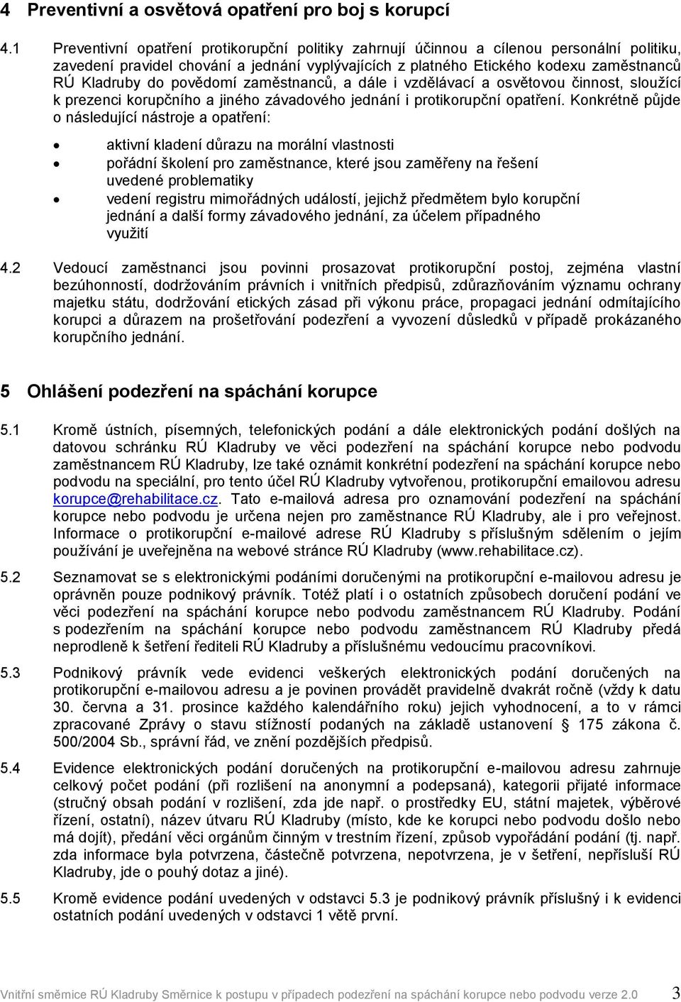 povědomí zaměstnanců, a dále i vzdělávací a osvětovou činnost, sloužící k prezenci korupčního a jiného závadového jednání i protikorupční opatření.